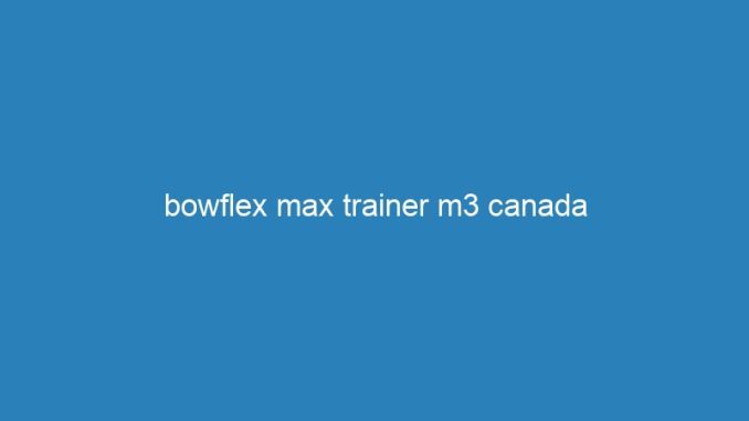 bowflex max trainer m3 canada