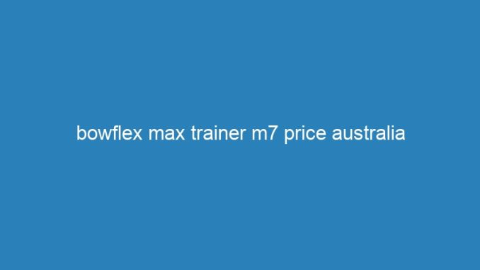 bowflex max trainer m7 price australia