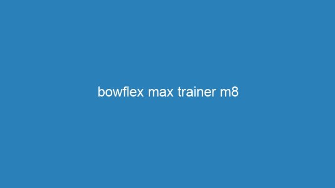 bowflex max trainer m8