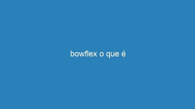 bowflex o que é