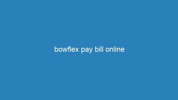 bowflex pay bill online