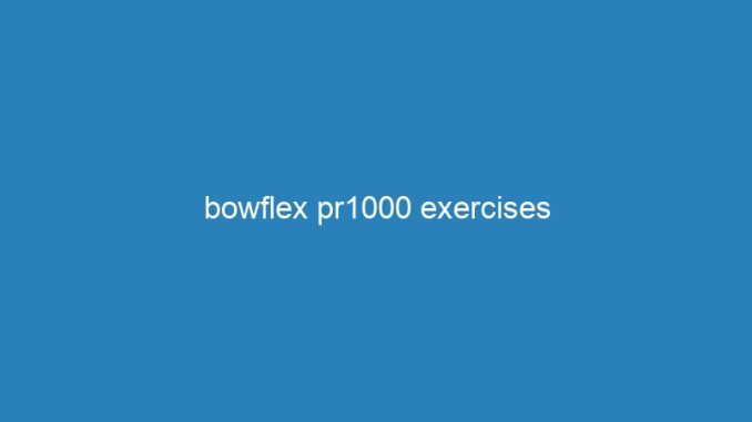 bowflex pr1000 exercises