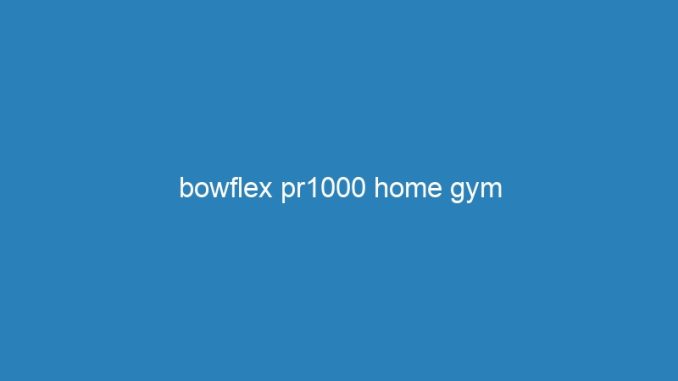 bowflex pr1000 home gym