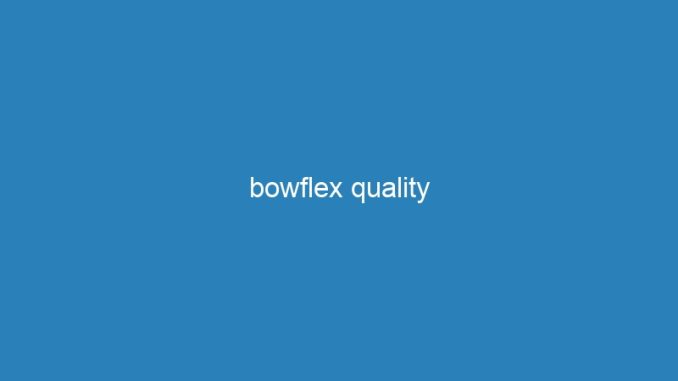 bowflex quality