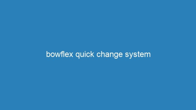 bowflex quick change system
