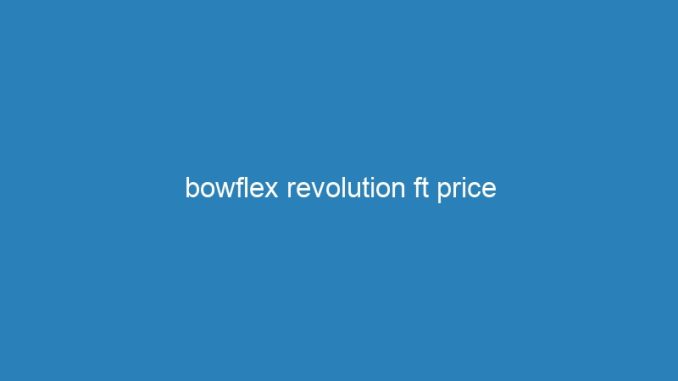 bowflex revolution ft price