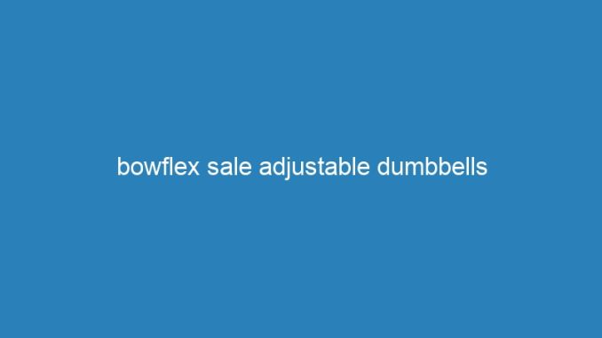 bowflex sale adjustable dumbbells