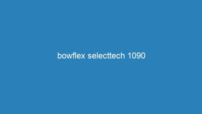 bowflex selecttech 1090