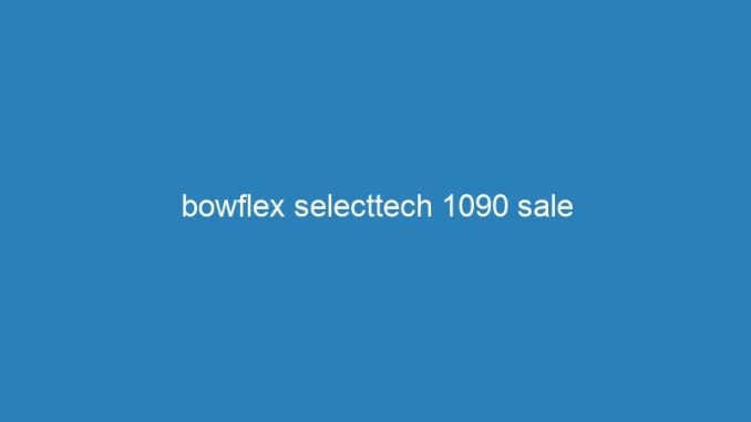 bowflex selecttech 1090 sale