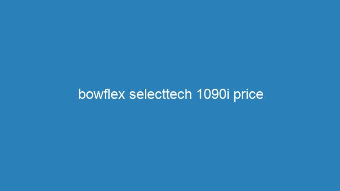 bowflex selecttech 1090i price