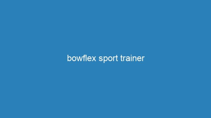 bowflex sport trainer