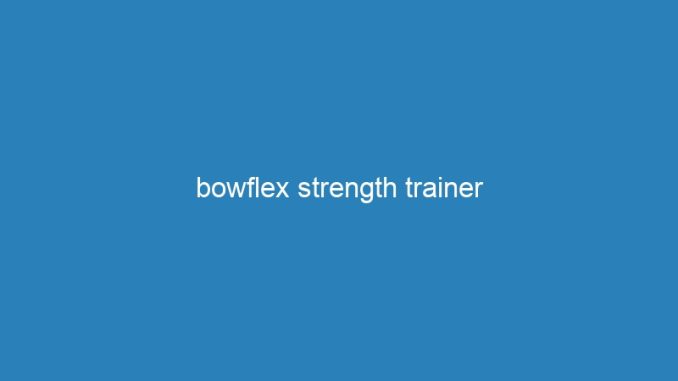 bowflex strength trainer