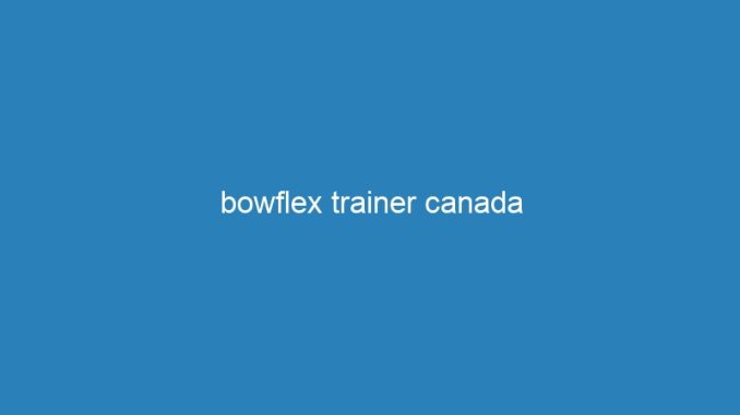 bowflex trainer canada