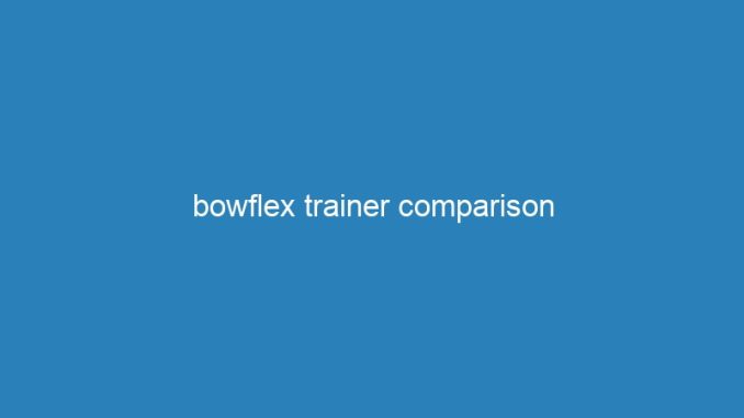 bowflex trainer comparison