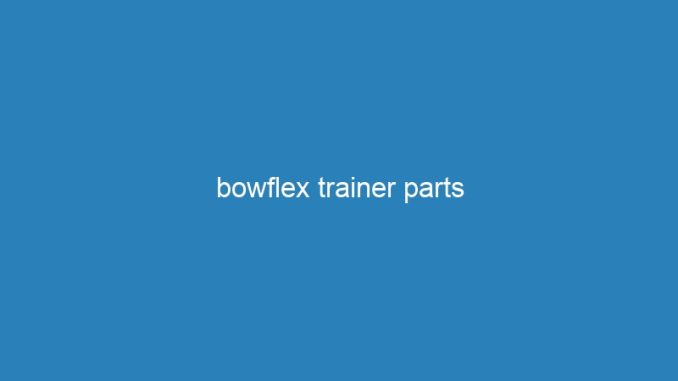 bowflex trainer parts