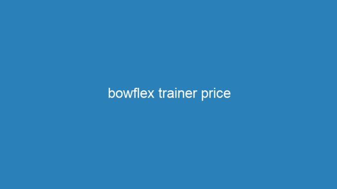 bowflex trainer price