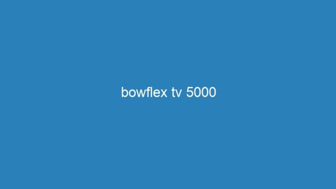 bowflex tv 5000