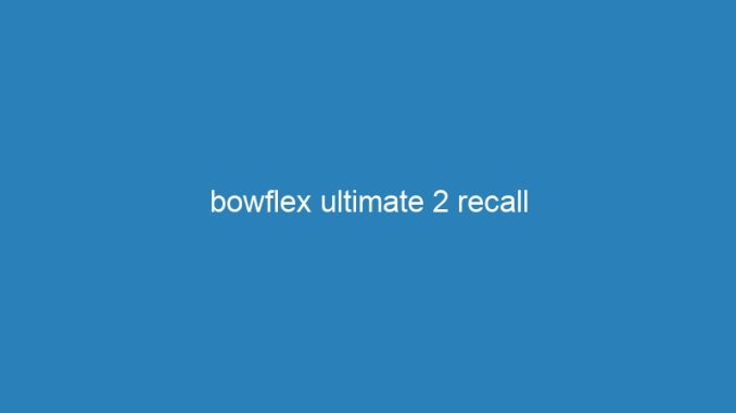 bowflex ultimate 2 recall