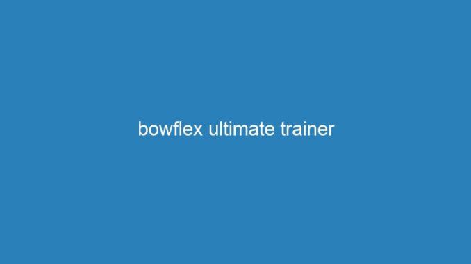 bowflex ultimate trainer