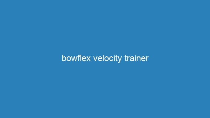 bowflex velocity trainer