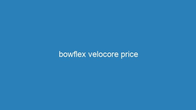bowflex velocore price