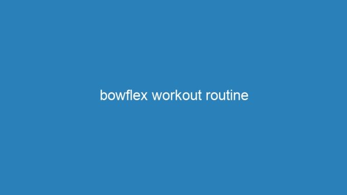 bowflex workout routine