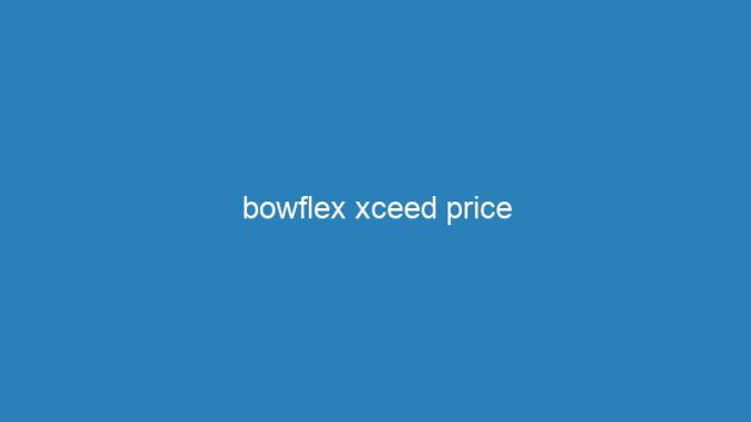 bowflex xceed price