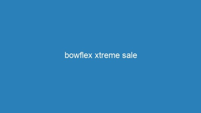bowflex xtreme sale