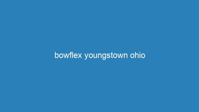 bowflex youngstown ohio