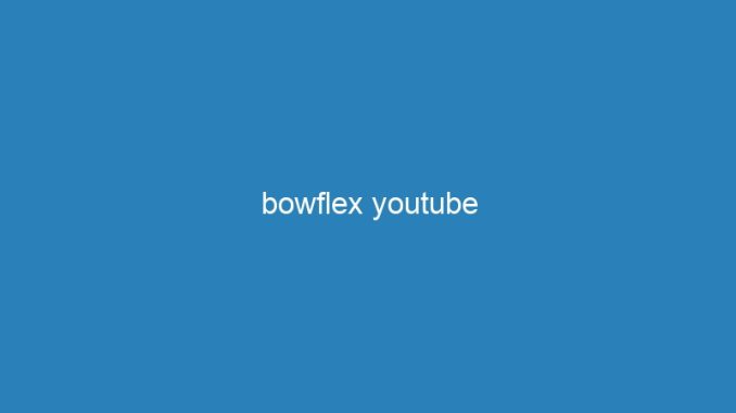 bowflex youtube