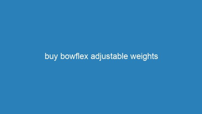 buy bowflex adjustable weights