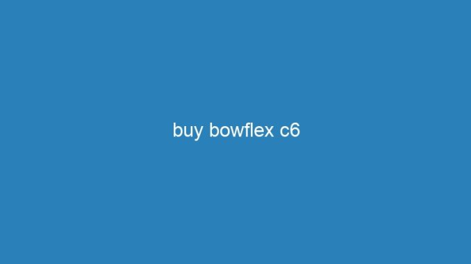 buy bowflex c6