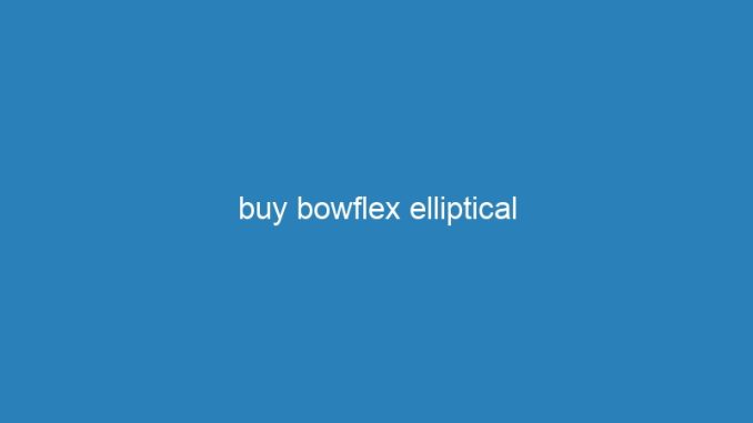 buy bowflex elliptical