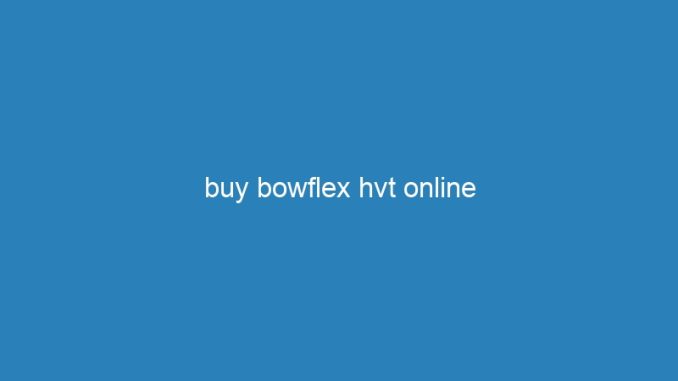 buy bowflex hvt online