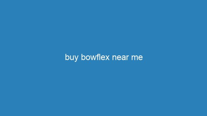 buy bowflex near me