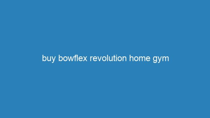 buy bowflex revolution home gym
