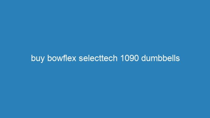 buy bowflex selecttech 1090 dumbbells