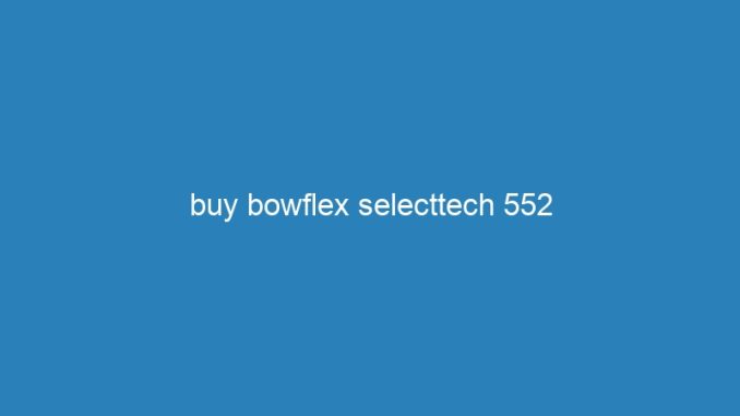 buy bowflex selecttech 552