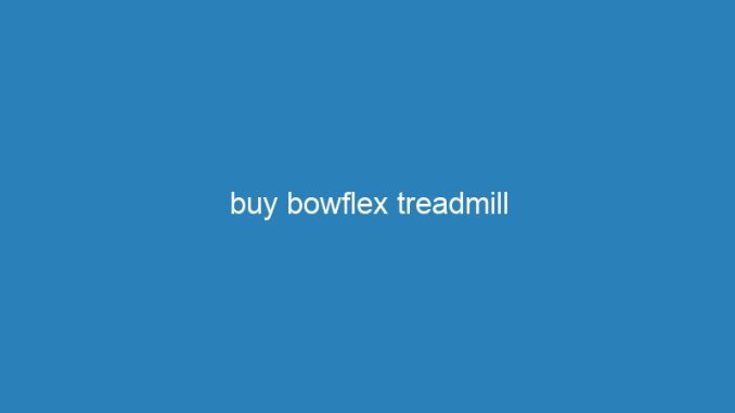 buy bowflex treadmill
