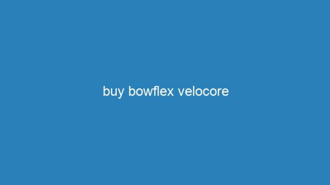 buy bowflex velocore