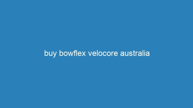 buy bowflex velocore australia