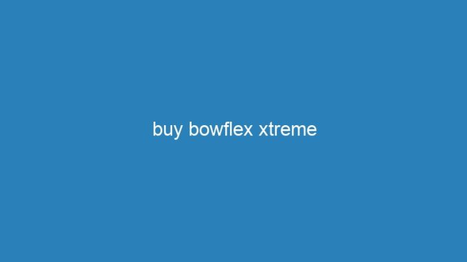 buy bowflex xtreme