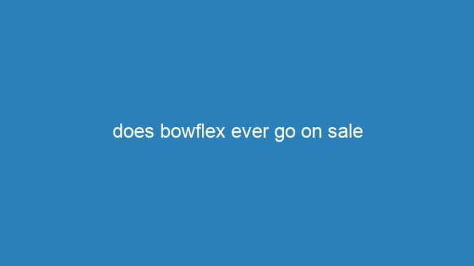 does bowflex ever go on sale