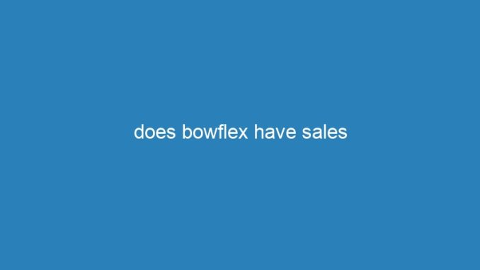 does bowflex have sales