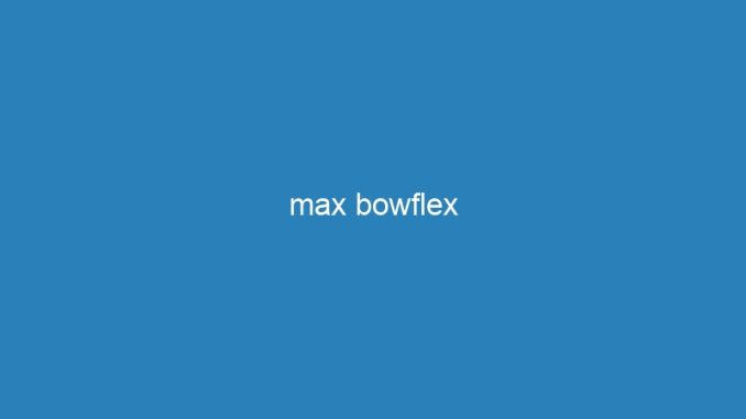 max bowflex