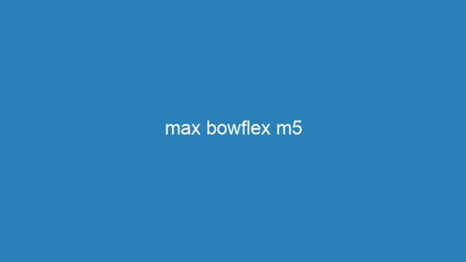 max bowflex m5