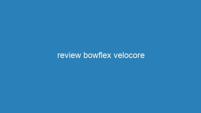 review bowflex velocore