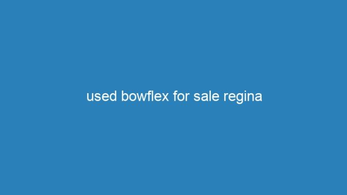 used bowflex for sale regina