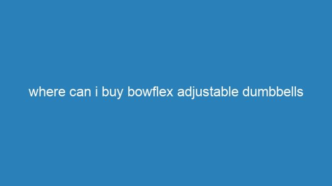 where can i buy bowflex adjustable dumbbells